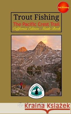 Trout Fishing the Pacific Crest Trail: California Edition Melrose, Simon 9780464021001 Blurb