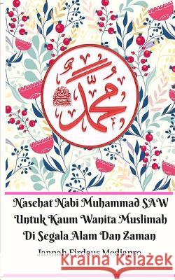 Nasehat Nabi Muhammad SAW Untuk Kaum Wanita Muslimah Di Segala Alam Dan Zaman Jannah Firdaus Mediapro 9780464044710 Blurb