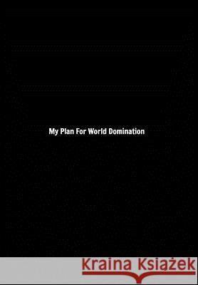 My Plan For World Domination: Lined Gag Notebook, Journal Stafford, Dale 9780464077985 Blurb