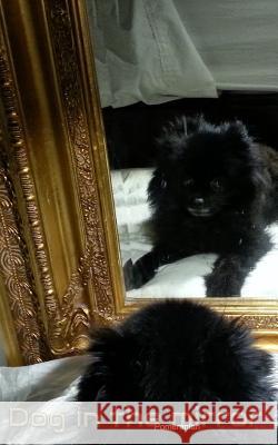 Dog in the Mirror Pomeranian Michael Huhn Sir Michael Huhn 9780464084808 Blurb