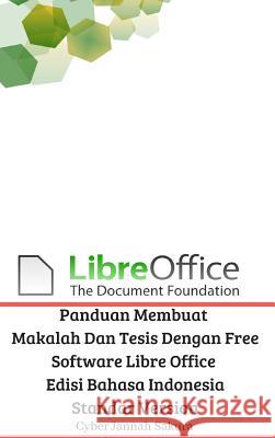 Panduan Membuat Makalah Dan Tesis Dengan Free Software Libre Office Edisi Bahasa Indonesia Standar Version Cyber Jannah Sakura 9780464100706 Blurb