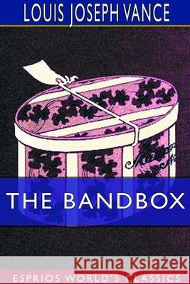 The Bandbox (Esprios Classics) Louis Joseph Vance 9780464139058 Blurb