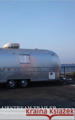 AirStream Trailer Drawing Journal: Airstream Trailer Drawing Journal Huhn, Michael 9780464160601