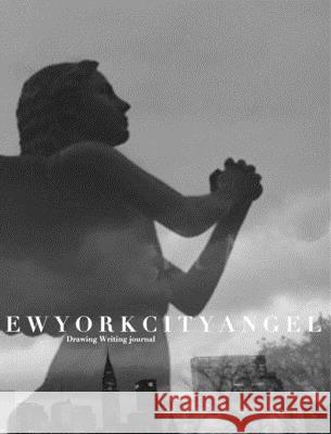 New York City Angel Writing Drawing Journal: New York City Angel Journal Huhn, Michael 9780464162391 Blurb