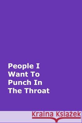 People I Want To Punch In The Throat: Purple Gag Notebook, Journal Journals, June Bug 9780464163039 Blurb