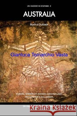 AUSTRALIA - Bush e outback: Un viaggio in solitaria 2 Vasta, Gianluca Tomarchio 9780464167624 Blurb