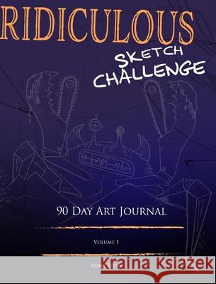 Ridiculous Sketch Challenge: 90 Day Art Journal Aimee Jesso 9780464176947