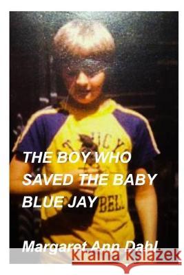 The boy who saved the baby blue jay Margaret Ann Dahl 9780464188902