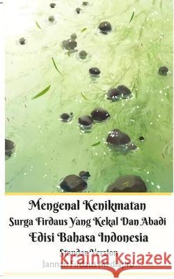 Mengenal Kenikmatan Surga Firdaus Yang Kekal Dan Abadi Edisi Bahasa Indonesia Standar Version Jannah Firdaus Mediapro 9780464212812 Blurb