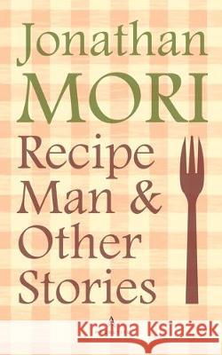 Recipe Man and Other Stories Jonathan Mori 9780464213086