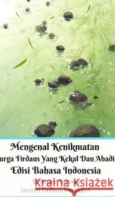 Mengenal Kenikmatan Surga Firdaus Yang Kekal Dan Abadi Edisi Bahasa Indonesia Ultimate Version Jannah Firdaus Mediapro 9780464214199 Blurb