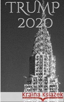 Trump 2020 Iconic Chrysler Building writing Drawing Journal: Trump 2020 journal Huhn, Michael 9780464216520