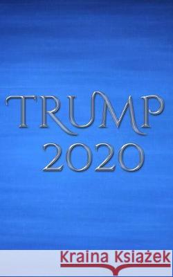 Trump 2020 writing journal: Trump 2020 writing journal Huhn, Michael 9780464217282