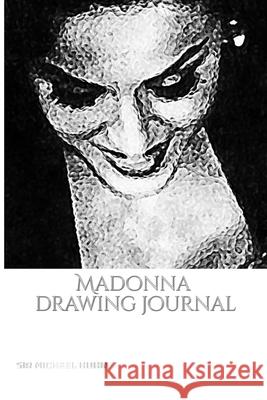 Iconic Madonna drawing Journal Sir Michael Huhn Designer edition: Iconic Madonna drawing Journal Sir Michael Huhn Designer edition Huhn, Michael 9780464241805