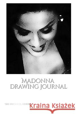 Iconic Madonna drawing Journal Sir Michael Huhn Designer edition: Iconic Madonna drawing Journal Sir Michael Huhn Designer edition Huhn, Michael 9780464241867