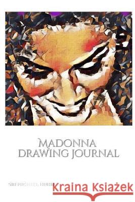 Iconic Madonna drawing Journal Sir Michael Huhn Designer edition: Iconic Madonna drawing Journal Sir Michael Huhn Designer edition Huhn, Michael 9780464241881 Blurb