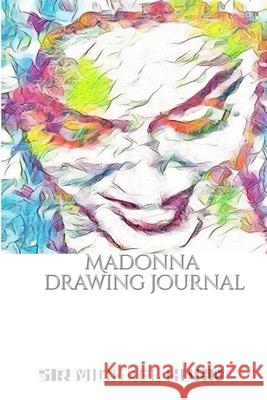 Iconic Madonna drawing Journal Sir Michael Huhn Designer edition: Iconic Madonna drawing Journal Sir Michael Huhn Designer edition Huhn, Michael 9780464242048