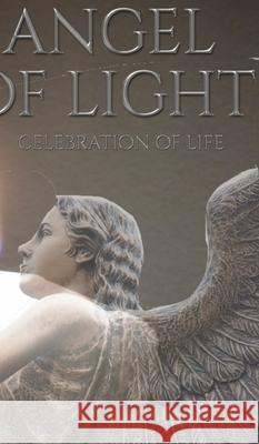 celebration of Life Angel Of Light Journal: celebration of Life Angel of Light Huhn, Michael 9780464252733