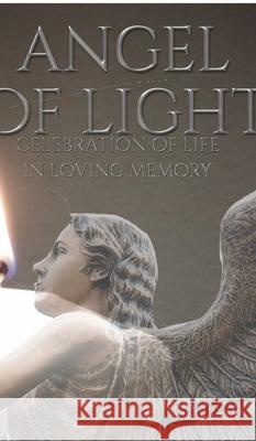 celebration of Life Angel of light in loving memory remeberance Journal: celebration of Life Journal Huhn, Michael 9780464253488