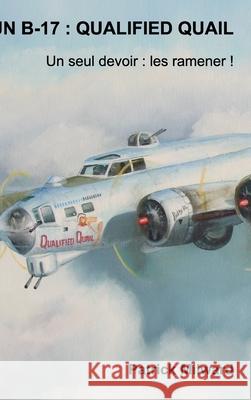 Un B-17: QUALIFIED QUAIL: Un seul devoir: Les ramener ! Patrick Milward 9780464267140