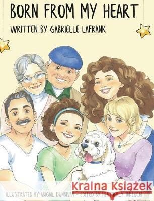 Born From My Heart: A Real Open Adoption Story Gabrielle Lafrank 9780464328407 Blurb