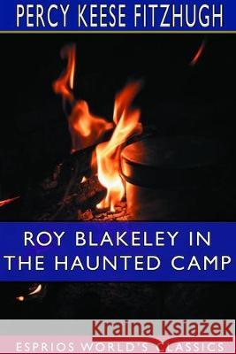Roy Blakeley in the Haunted Camp (Esprios Classics): Illustrated by R. Emmett Owen Fitzhugh, Percy Keese 9780464343530 Blurb
