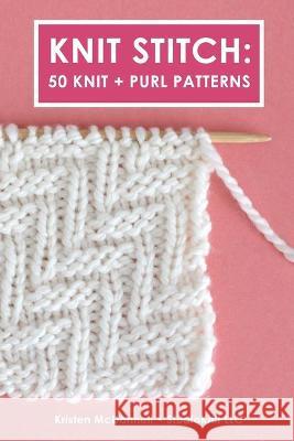 Knit Stitch: 50 Knit + Purl Patterns Kristen McDonnell 9780464344001