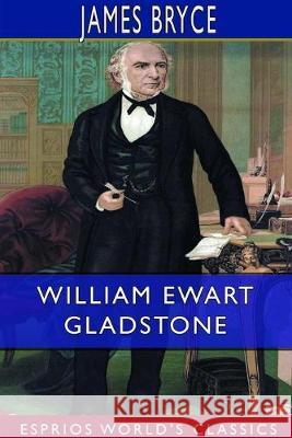 William Ewart Gladstone (Esprios Classics) James Bryce 9780464351788