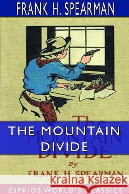 The Mountain Divide (Esprios Classics): Illustrated by Armand Both Spearman, Frank H. 9780464362135