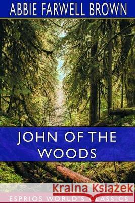 John of the Woods (Esprios Classics) Abbie Farwell Brown 9780464380078