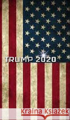 Trump American Flag 2020 Creative Journal: Classic Trump American Flag 2020 creative writing drawing journal Huhn, Michael 9780464426332 Blurb