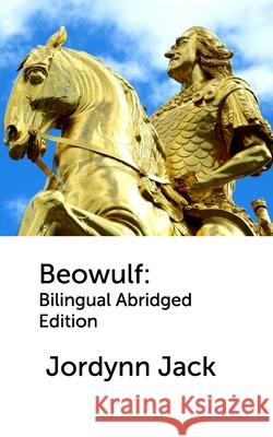 Beowulf: Bilingual Abridged Edition Jack, Jordynn 9780464450696 Blurb