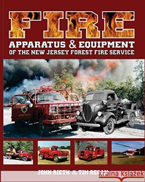 Fire Apparatus and Equipment of the New Jersey Forest Fire Service John Rieth, Tim Regan 9780464494461 Blurb