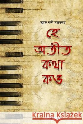 He Atit, Katha Kao (হে অতীত, কথা কও): A Collection of Bengali Stories Majoomder, Subrata Nandi 9780464549284 Blurb