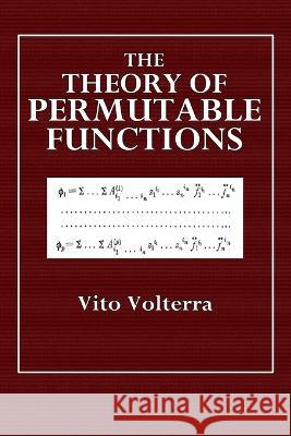 The Theory of Permutable Functions Vito Volterra 9780464679578 Blurb