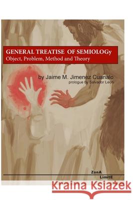 General Treatise on Semiology: Object, Problem, Method and Theory Cuanalo, Jaime Jimenez 9780464681656 Blurb