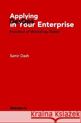 Applying DesOps in Your Enterprise: (Handout of Workshop Slides) Samir Dash 9780464693086