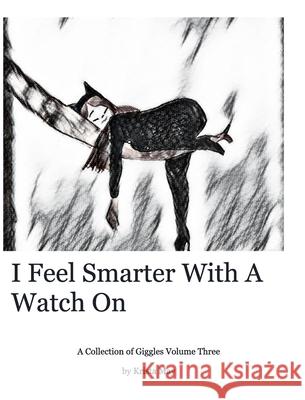 I feel smarter with a watch on: collection of jokes and art volume three May, Krista 9780464698814 Blurb