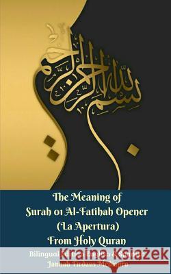 The Meaning of Surah 01 Al-Fatihah Opener (La Apertura) From Holy Quran Bilingual Edition English And Spanish Mediapro, Jannah Firdaus 9780464742104 Blurb