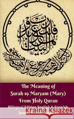 The Meaning of Surah 19 Maryam (Mary) From Holy Quran Bilingual Edition English and Spanish Jannah Firdaus Mediapro 9780464759096 Blurb