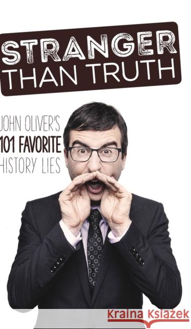Stranger Than Truth: John Oliver's 101 Favorite History Lies Fey Osprey Paul Dorian 9780464820208