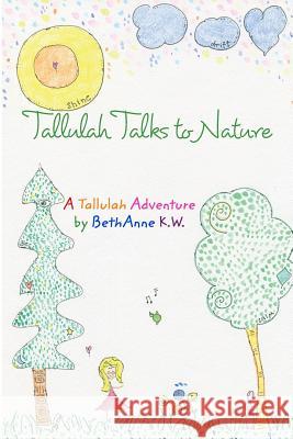 Tallulah Talks To Nature: A Tallulah Adventure Wright, Bethanne Kapansky 9780464854029