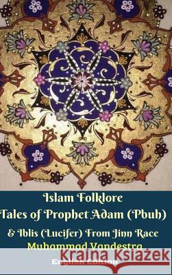 Islam Folklore Tales of Prophet Adam (Pbuh) and Iblis (Lucifer) From Jinn Race English Edition Vandestra, Muhammad 9780464878728