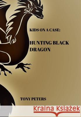 Kids on a Case: Hunting Black Dragon Tony Peters 9780464879558