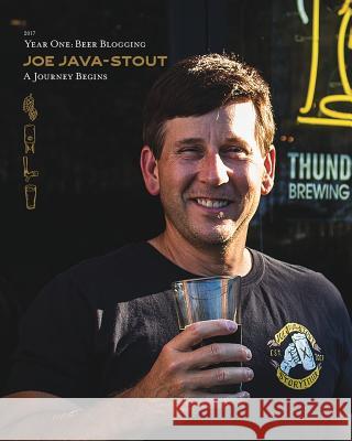 Joe Java-Stout: Year One Beer Blogging, A Journey Begins Meyer, Michael 9780464930570