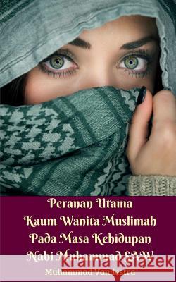 Peranan Utama Kaum Wanita Muslimah Pada Masa Kehidupan Nabi Muhammad SAW Vandestra, Muhammad 9780464940395