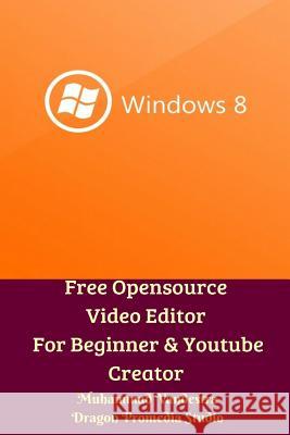 Free Opensource Video Editor For Beginner and Youtube Creator Vandestra, Muhammad 9780464956556 Blurb