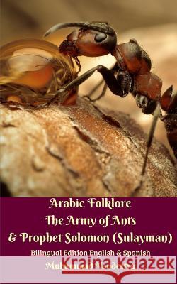 Arabic Folklore The Army of Ants and Prophet Solomon (Sulayman) Bilingual Edition English and Spanish Vandestra, Muhammad 9780464967279 Blurb