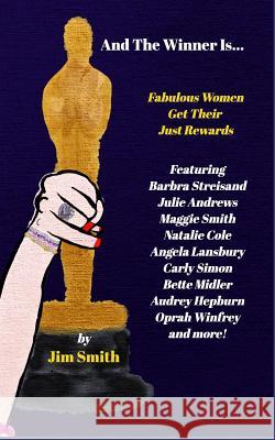 And The Winner Is...: Fabulous Women Get Their Just Rewards Smith, Jim 9780464982999 Blurb