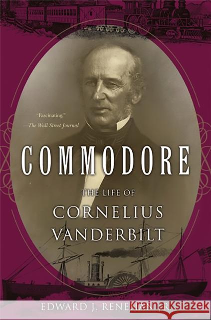 Commodore: The Life of Cornelius Vanderbilt Renehan, Edward J., Jr. 9780465002566 Basic Books